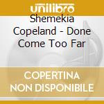 Shemekia Copeland - Done Come Too Far cd musicale