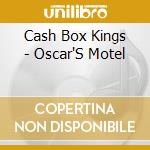 Cash Box Kings - Oscar'S Motel cd musicale