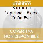 Shemekia Copeland - Blame It On Eve cd