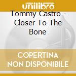 Tommy Castro - Closer To The Bone cd