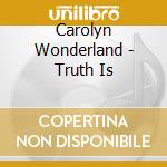 Carolyn Wonderland - Truth Is cd