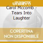 Carol Mccomb - Tears Into Laughter cd