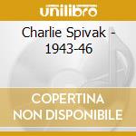 Charlie Spivak - 1943-46
