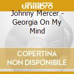 Johnny Mercer - Georgia On My Mind cd