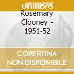 Rosemary Clooney - 1951-52 cd musicale di Rosemary Clooney