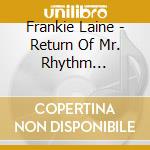 Frankie Laine - Return Of Mr. Rhythm (1945-48) cd musicale di Frankie Laine