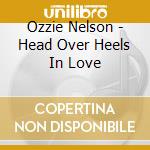 Ozzie Nelson - Head Over Heels In Love cd