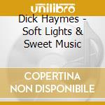 Dick Haymes - Soft Lights & Sweet Music cd