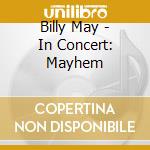 Billy May - In Concert: Mayhem cd