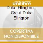 Duke Ellington - Great Duke Ellington cd musicale