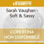 Sarah Vaughan - Soft & Sassy cd musicale di Sarah Vaughan