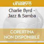 Charlie Byrd - Jazz & Samba cd musicale di Charlie Byrd