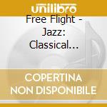 Free Flight - Jazz: Classical Union cd musicale di Free Flight