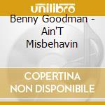 Benny Goodman - Ain'T Misbehavin cd