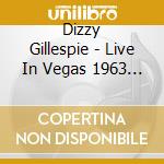 Dizzy Gillespie - Live In Vegas 1963 Vol. 1 cd musicale di Dizzy Gillespie