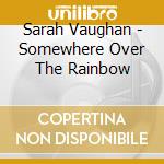 Sarah Vaughan - Somewhere Over The Rainbow cd musicale