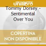 Tommy Dorsey - Sentimental Over You cd