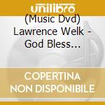 (Music Dvd) Lawrence Welk - God Bless America cd musicale