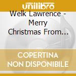 Welk Lawrence - Merry Christmas From Our cd