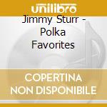 Jimmy Sturr - Polka Favorites cd musicale di Jimmy Sturr