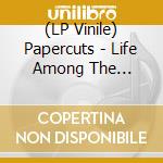 (LP Vinile) Papercuts - Life Among The Savages vinile