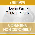 Howlin Rain - Mansion Songs cd musicale di Rain Howlin