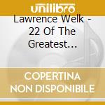 Lawrence Welk - 22 Of The Greatest Waltzes cd musicale di Lawrence Welk