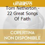 Tom Netherton - 22 Great Songs Of Faith cd