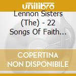 Lennon Sisters (The) - 22 Songs Of Faith & Inspiration cd musicale di Lennon Sisters