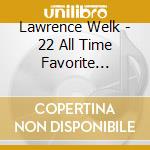 Lawrence Welk - 22 All Time Favorite Waltzes cd musicale di Lawrence Welk