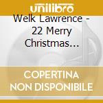 Welk Lawrence - 22 Merry Christmas Favorites cd musicale di Welk Lawrence