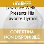 Lawrence Welk - Presents His Favorite Hymns cd