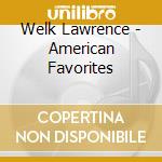 Welk Lawrence - American Favorites cd
