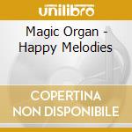 Magic Organ - Happy Melodies cd musicale di Magic Organ