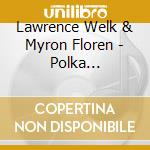 Lawrence Welk & Myron Floren - Polka Favorites cd