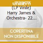 (LP Vinile) Harry James  & Orchestra- 22 Original Big Band Recordings lp vinile