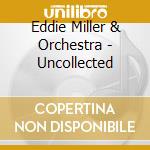 Eddie Miller & Orchestra - Uncollected cd