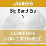 Big Band Era 5 cd musicale