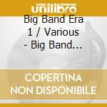 Big Band Era 1 / Various - Big Band Era 1 / Various cd musicale di Big Band Era 1 / Various