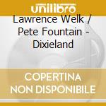 Lawrence Welk / Pete Fountain - Dixieland cd musicale di Lawrence Welk / Pete Fountain
