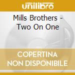 Mills Brothers - Two On One cd musicale di Mills Brothers
