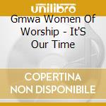 Gmwa Women Of Worship - It'S Our Time cd