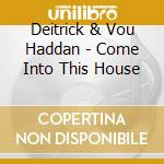 Deitrick & Vou Haddan - Come Into This House cd musicale di Deitrick & Vou Haddan