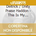 Deitrick / Unity Praise Haddon - This Is My Story cd