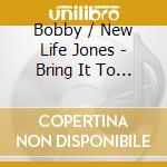 Bobby / New Life Jones - Bring It To Jesus cd