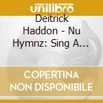 Deitrick Haddon - Nu Hymnz: Sing A Nu Song cd