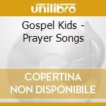 Gospel Kids - Prayer Songs cd musicale di Gospel Kids