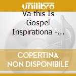 Va-this Is Gospel Inspirationa - This Is Gospel Inspirational J cd musicale di Va
