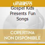Gospel Kids Presents Fun Songs cd
