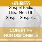 Gospel Radio Hits: Men Of Gosp - Gospel Radio Hits: Men Of Gospel / Various cd musicale